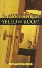 Cover art for The Mystery Of The Yellow Room: Extraordinary Adventures Of Joseph Rouletabille, Reporter