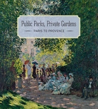 Cover art for Public Parks, Private Gardens: Paris to Provence