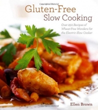 Cover art for Gluten-Free Slow Cooking: Over 250 Recipes of Wheat-Free Wonders for The Electric Slow Cooker
