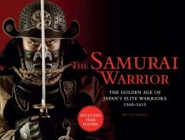 Cover art for The Samurai Warrior: The Golden Age of Japan's Elite Warriors, 1560-1615