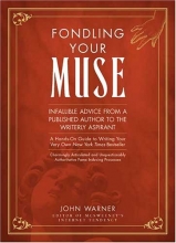 Cover art for Fondling Your Muse: Infallible Advice From a Published Author to the Writerly Aspirant