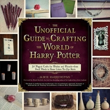 Cover art for The Unofficial Guide to Crafting the World of Harry Potter: 30 Magical Crafts for Witches and Wizards_from Pencil Wands to House Colors Tie-Dye Shirts