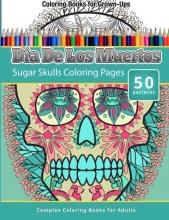 Cover art for Dia De Los Muertos: Sugar Skulls Coloring Pages - Coloring Books For Grown-Ups