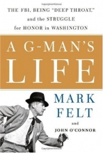 Cover art for A G-Man's Life: The FBI, Being 'Deep Throat,' And the Struggle for Honor in Washington