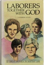 Cover art for Laborers Together With God: Twenty-Two Great Women in Baptist Life