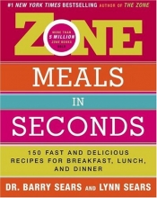 Cover art for Zone Meals in Seconds: 150 Fast and Delicious Recipes for Breakfast, Lunch, and Dinner