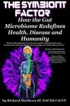 Cover art for The Symbiont Factor: How the Gut Microbiome Redefines Health, Disease and Humanity