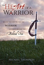 Cover art for The Heart of a Warrior: Before You Can Become the Warrior, You Must Become the Beloved Son