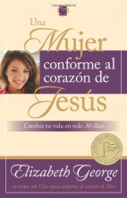 Cover art for Una mujer conforme al corazn de Jess: Cambia tu vida en solo 30 dias (Spanish Edition)