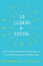 Cover art for 30 Lessons for Loving: Advice from the Wisest Americans on Love, Relationships, and Marriage