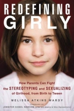 Cover art for Redefining Girly: How Parents Can Fight the Stereotyping and Sexualizing of Girlhood, from Birth to Tween