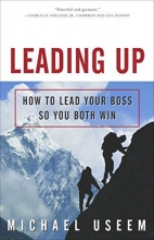 Cover art for Leading Up: How to Lead Your Boss So You Both Win