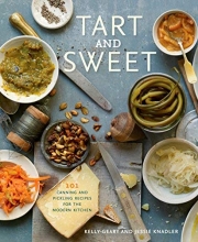 Cover art for Tart and Sweet: 101 Canning and Pickling Recipes for the Modern Kitchen