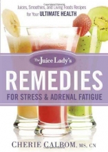 Cover art for The Juice Lady's Remedies for Stress and Adrenal Fatigue: Juices, Smoothies, and Living Foods Recipes for Your Ultimate Health