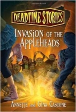 Cover art for Deadtime Stories #4: Invasion of the Appleheads By Annette Cascone and Gina Cascone, Copyright 2012 [ Paperback ]