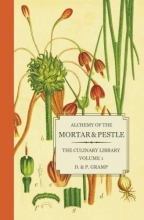 Cover art for Alchemy of the Mortar & Pestle: The Culinary Library Volume 1