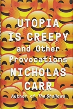 Cover art for Utopia Is Creepy: And Other Provocations