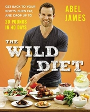 Cover art for The Wild Diet: Get Back to Your Roots, Burn Fat, and Drop Up to 20 Pounds in 40 Days