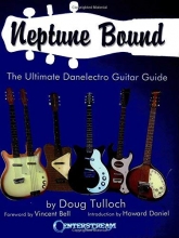 Cover art for Neptune Bound: The Ultimate Danelectro Guitar Guide