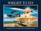 Cover art for Wright to Fly: Celebrating 100 Years of Powered Flight