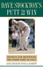 Cover art for Dave Stockton's Putt to Win: Secrets For Mastering the Other Game of Golf