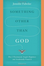 Cover art for Something Other Than God: How I Passionately Sought Happiness and Accidentally Found It
