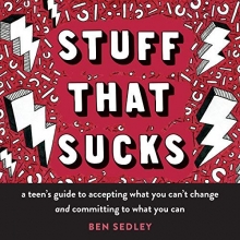 Cover art for Stuff That Sucks: A Teen's Guide to Accepting What You Can't Change and Committing to What You Can (The Instant Help Solutions Series)