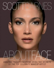 Cover art for About Face: Amazing Transformations Using the Secrets of the Top Celebrity Makeup Artist