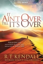 Cover art for It Ain't Over Till It's Over: Persevere for Answered Prayers and Miracles in Your Life