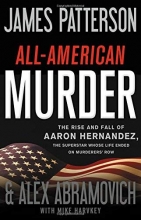 Cover art for All-American Murder: The Rise and Fall of Aaron Hernandez, the Superstar Whose Life Ended on Murderers' Row