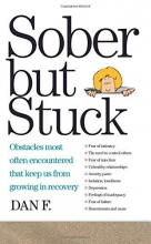 Cover art for Sober But Stuck: Obstacles Most Often Encountered That Keep Us From Growing In Recovery