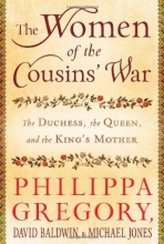Cover art for The Women of the Cousins' War: The Duchess, the Queen, and the King's Mother