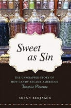 Cover art for Sweet as Sin: The Unwrapped Story of How Candy Became America's Favorite Pleasure
