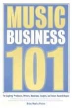 Cover art for Music Business 101: For Aspiring Producers, Writers, Musicians, Singers, And Future Record Moguls.
