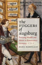 Cover art for The Fuggers of Augsburg: Pursuing Wealth and Honor in Renaissance Germany (Studies in Early Modern German History)