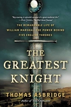 Cover art for The Greatest Knight: The Remarkable Life of William Marshal, the Power Behind Five English Thrones