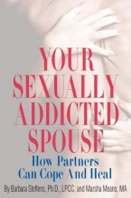 Cover art for Your Sexually Addicted Spouse: How Partners Can Cope and Heal