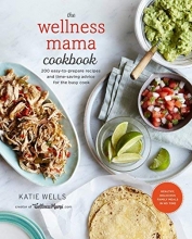 Cover art for The Wellness Mama Cookbook: 200 Easy-to-Prepare Recipes and Time-Saving Advice for the Busy Cook