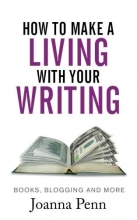 Cover art for How To Make A Living With Your Writing: Books, Blogging and More