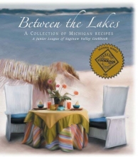 Cover art for Between the Lakes: A Collection of Michigan Recipes (A Junior League of Saginaw Valley Cookbook)