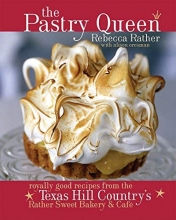 Cover art for The Pastry Queen: Royally Good Recipes from the Texas Hill Country's Rather Sweet Bakery & Cafe