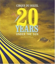 Cover art for Cirque Du Soleil: 20 Years Under the Sun - An Authorized History