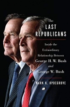Cover art for The Last Republicans: Inside the Extraordinary Relationship Between George H.W. Bush and George W. Bush