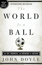 Cover art for The World Is a Ball: The Joy, Madness, and Meaning of Soccer