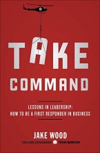 Cover art for Take Command: Lessons in Leadership: How to Be a First Responder in Business