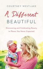 Cover art for A Different Beautiful: Discovering and Celebrating Beauty in Places You Never Expected