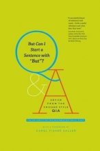 Cover art for But Can I Start a Sentence with But?: Advice from the Chicago Style Q&A (Chicago Guides to Writing, Editing, and Publishing)