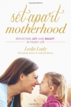 Cover art for Set-Apart Motherhood: Reflecting Joy and Beauty in Family Life