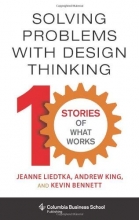 Cover art for Solving Problems with Design Thinking: Ten Stories of What Works (Columbia Business School Publishing)