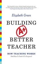 Cover art for Building a Better Teacher: How Teaching Works (and How to Teach It to Everyone)